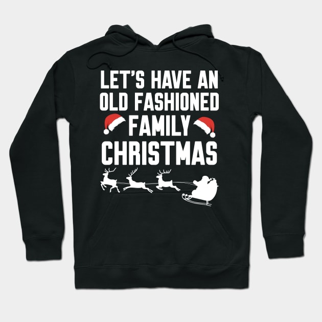 Let's have an old fashioned family christmas Hoodie by Work Memes